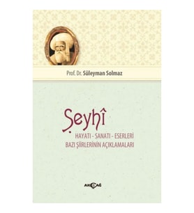 Şeyhi - Hayatı-Sanatı-Eserleri -Bazı Şiirlerinin Açıklamaları
