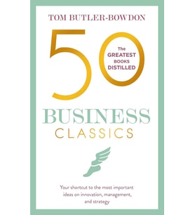 50 Business Classics: Your Shortcut To The Most Important Ideas On Innovation, Management, And Strat