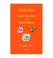SİZİN İÇİN  DOĞAL ÇÖZÜMLER PRATİK BİLGİLER  ADEM ÖNAL  BİLİMKENT