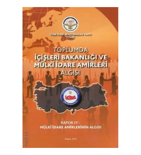 Toplumda İçişleri Bakanlığı Ve Mülki İdare Amirleri Algısı - Rapor 4 Mülki İdare Amirlerinin Algısı