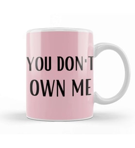 YOU DON'T OWN ME Kupa Bardak Porselen