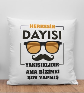 BK Gift Herkesin Dayısı Yakışıklıdır Ama Bizimki Şov Yapmış Tasarımlı Beyaz Kırlent Yastık, Ev Hediyesi, Doğum Günü Hediyesi