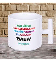 Bazı Süper Kahramanların Pelerini Yoktur Biz Onlara BABA Diyoruz Yazılı Babalar Gününe Özel Baskılı Hediyelik T Kupa