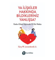 Ya İlişkiler Hakkında Bildikleriniz Yanlışsa?