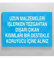 Uzun Malzemeleri İşlerken Tezgahtan Dışarı Çıkan Kısımları Bir Destekle Koruyucu İçine Alınız Uyarı Levhası 70x100cm (Karışık)