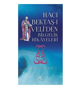 Hacı Bektaş-ı Veli'den Bilgelik Hikayeleri