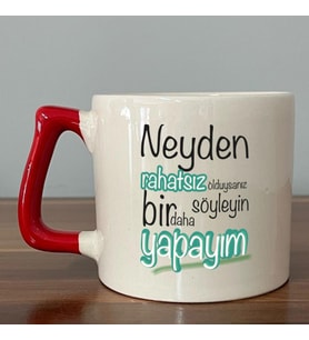Neyden Rahatsız Olduysanız Söyleyin Bir Daha Yapayım Baskılı Kırmızı Kulplu D Kupa