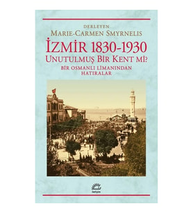 İzmir 1830 - 1930 Unutulmuş Bir Kent mi ?