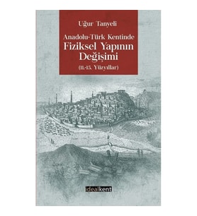 Anadolu - Türk Kentinde Fiziksel Yapının Değişimi