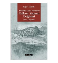 Anadolu - Türk Kentinde Fiziksel Yapının Değişimi