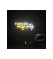 You're like really pretty Yazılı Neon Tabela