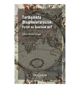 Tarihçilikte Disiplinlerarasılık - Fırsat mı Sınırlılık mı?