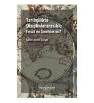 Tarihçilikte Disiplinlerarasılık - Fırsat mı Sınırlılık mı?