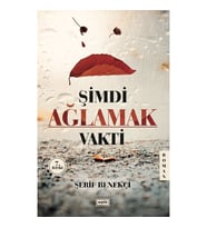 ŞİMDİ AĞLAMAK VAKTİ