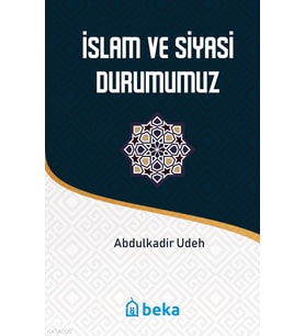 İslam ve Siyasi Durumumuz Beka Yayınları Abdülkadir Udeh