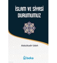 İslam ve Siyasi Durumumuz Beka Yayınları Abdülkadir Udeh