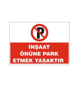 İnşaat önüne park etmek yasaktır, isg uyarı levhası