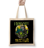 I Don t Snore I Dream I m A Tractor Funny Snoring Bez Çanta Uzun Saplı
