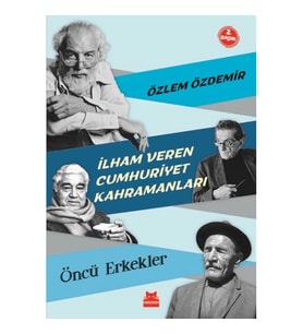 İlham Veren Cumhuriyet Kahramanları - Öncü Erkekler