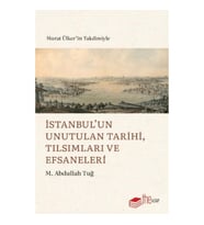 İstanbul’un Unutulan Tarihi, Tılsımları ve Efsaneleri