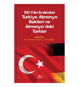 60 Yılın Ardından Türkiye-Almanya İlişkileri ve Almanya'daki Türkler