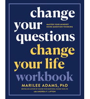 Change Your Questions, Change Your Life Workbook: Master Your Mindset Using Question Thinking