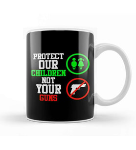 Signs Protect Our Children Not Your Guns Kupa Bardak Porselen