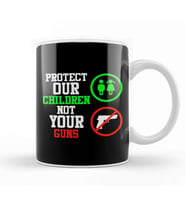 Signs Protect Our Children Not Your Guns Kupa Bardak Porselen