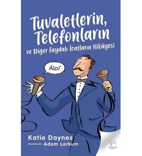 Tuvaletlerin, Telefonların ve Faydalı İcatların Hikayesi