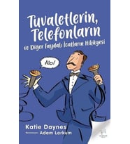 Tuvaletlerin, Telefonların ve Faydalı İcatların Hikayesi