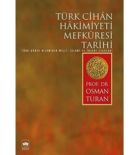 Türk Cihan Hakimiyeti Mefkuresi Tarihi: Türk Dünya Nizamının Milli, İslami ve İnsani Esasları