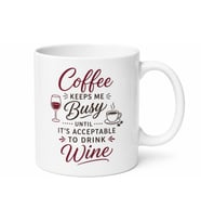 Coffee Keeps Me Busy Until Acceptable To Drink Wine Yazılı İngilizce Kupa Bardak Hediye