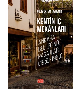 KENTİN İÇ MEKÂNLARI - Ankara Belleğinde Pasajlar (1950-1980)