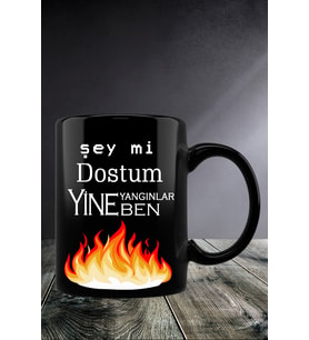 Şey Mi Dostum Yine Yangınlar Yine Ben Baskılı Kupa Bardak