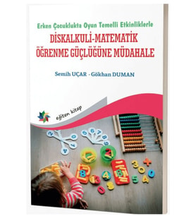 Erken Çocuklukta Oyun Temelli Etkinliklerle Diskalkuli - Matematik Öğrenme Güçlüğüne Müdahale