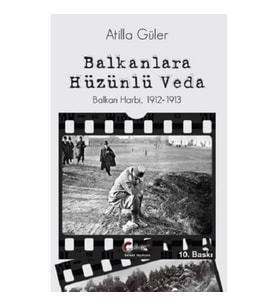 Balkanlara Hüzünlü Veda - Balkan Harbi 1912-1913