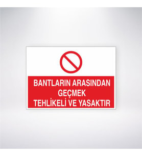 Bantların Arasından Geçmek Tehlikeli ve Yasaktır 21x28 Arkası Yapışkanlı Levha