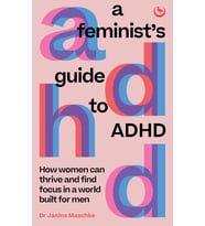 A Feminist'S Guide To Adhd: How Women Can Thrive And Find Focus In A World Built For Men