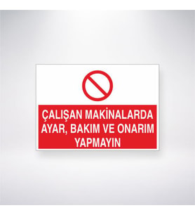 Çalışan Makinalarda Ayar, Bakım ve Onarım Yapmayın