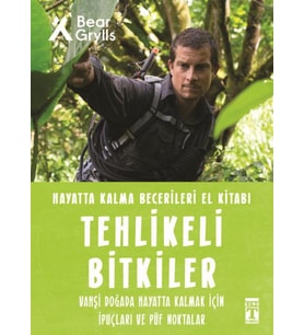 Tehlikeli Bitkiler - Hayatta Kalma Becerileri El Kitabı 2 - Bear Grylls