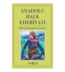 Anadolu Halk Edebiyatı - Halk Şiirlerinden Seçmeler
