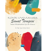 KLİNİK UYGULAMADA SANAT TERAPİSİ - Tedavi Müdahaleleri İçin Bir Kılavuz
