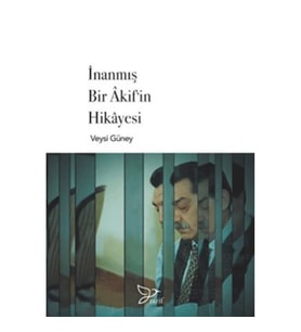 İnanmış Bir Akif'in Hikayesi