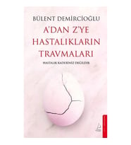 A’dan Z’ye Hastalıkların Travmaları