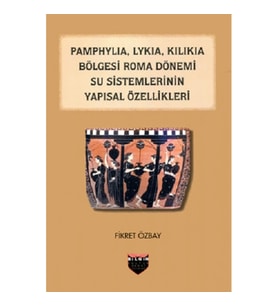 Pamphylia, Lykia, Kilikia Bölgesi Roma Dönemi Su Sistemlerinin Yapısal Özellikleri