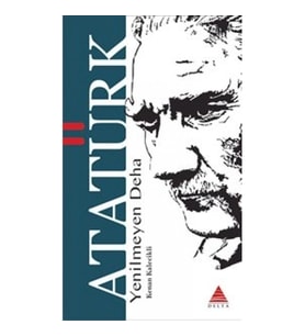 Yenilmeyen Deha Atatürk