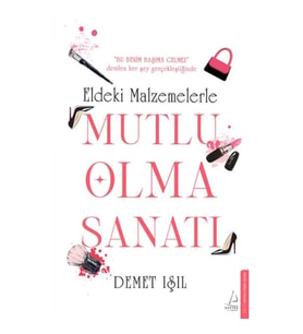 Eldeki Malzemelerle Mutlu Olma Sanatı