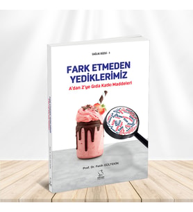 A'dan Z'ye GIDA KATKI MADDELERİ: Fark Etmeden Yediklerimiz