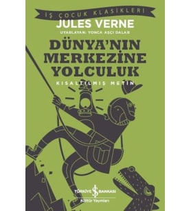 Dünya’nın Merkezine Yolculuk (Kısaltılmış Metin)