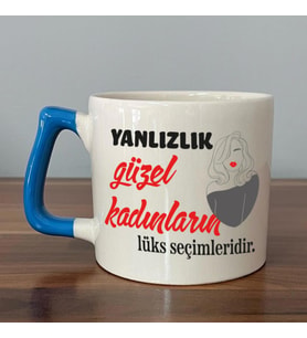 Yalnızlık Güzel Kadınların Lüks Seçimleridir Baskılı Kadınlar Günü Mavi Kulplu D Kupa